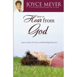 How to Hear From God: Learn to Know His Voice And