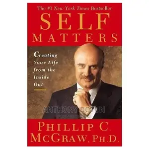 Self Matters: Creating Your Life From the Inside Out by Phil