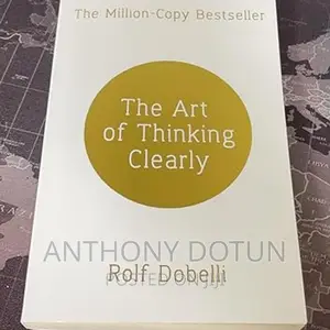 The Art of Thinking Clearly: The Secrets of Perfect Decision