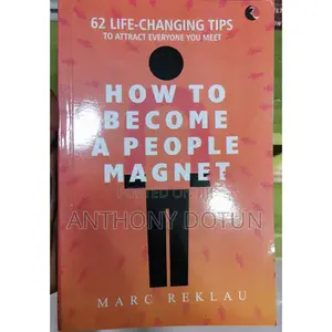 How to Become a People Magnet; 62 Life-Changing Tips