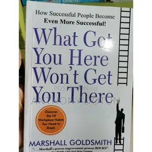 Marshall Goldsmith
What Got You Here Won't Get You There