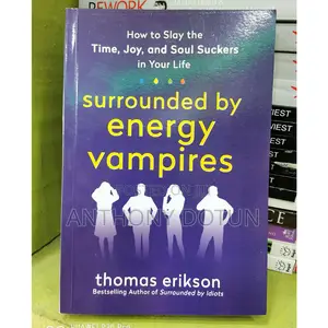 Surrounded by Energy Vampires: How to Slay the Time, Joy,