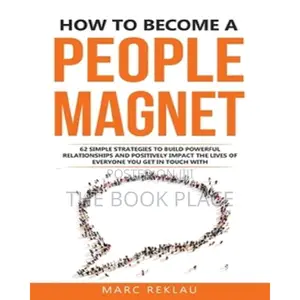 How to Become a People Magnet by Marc Reklau