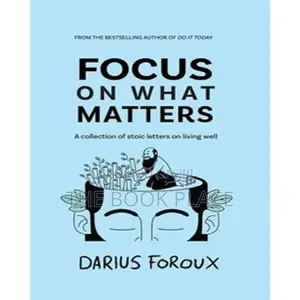 Focus on What Matters by Darius Foroux
