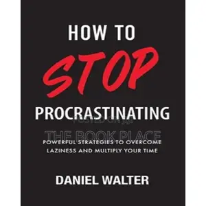 How to Stop Procrastinating by Daniel Walter