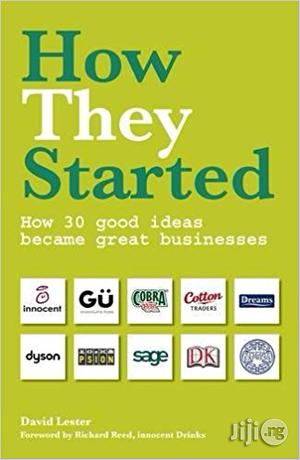 How They Started: How 30 Good Ideas Became Great Businesses – By David