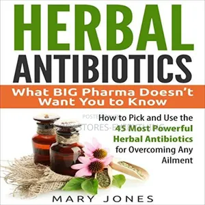 Herbal Antibiot!Cs: What BIG Pharma Doesn't Want You to Kno