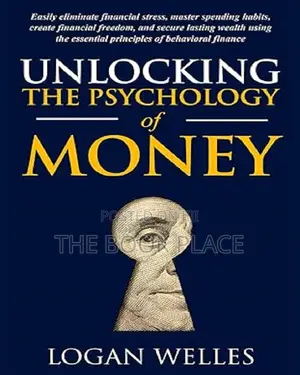 Unlocking the Psychology of Money by Logan Welles