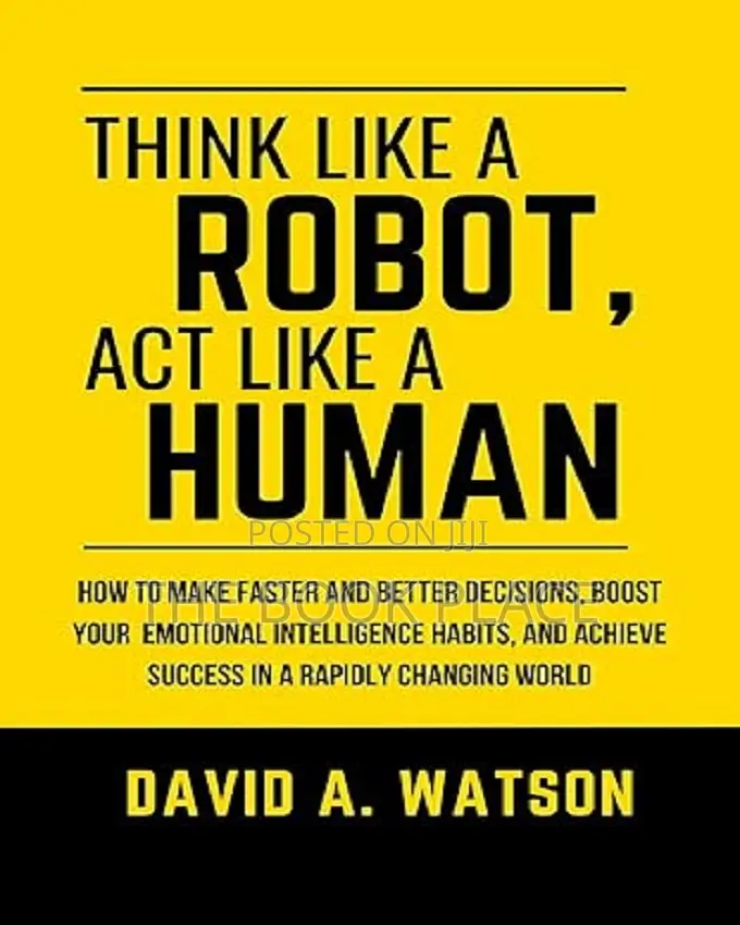 Think Like a Robot, Act Like a Human by David A. Watson