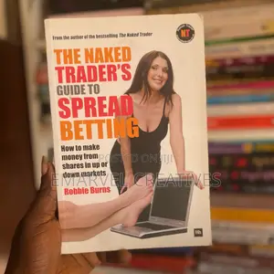 The Naked Trader's Guide to Spread Betting
