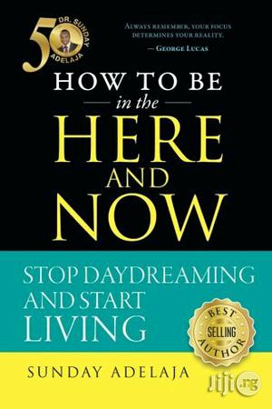 Sunday Adelaja How To Be In The Here And Now