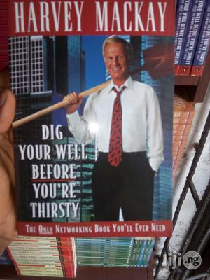 Dig Your Well Before You're Thirsty By Harvey Mackay