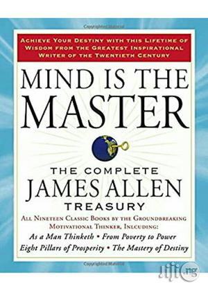 Mind Is the Master: The Complete Treasury James Allen