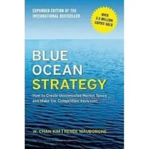 Blue Ocean Strategy by W.Chan Kim and Renee Mauborgne