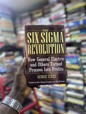 The Six Sigma Revolution: How General Electric and Others Turned