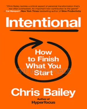 Intentional: How to Finish What You Start by Chris Bailey