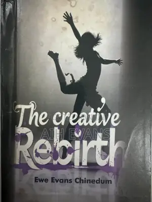 The Creative Rebirth by Chinedum Evans Ewe