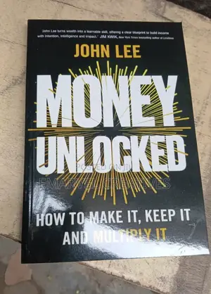 Money Unlocked : How to Make It, Keep It and Multiply It