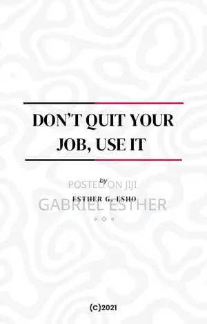 Don’T Quit Your Job, Use It.