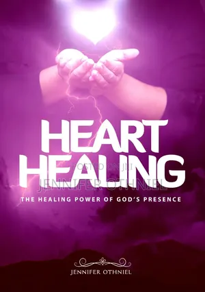 Heart Healing; The Healing Power of God's Presence