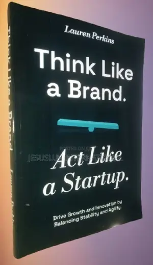 Think Like a Brand. Act Like a Startup: Drive Growth by Lauren Perkins