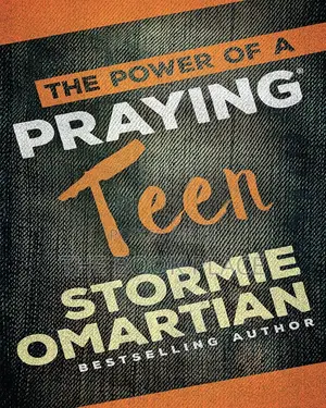 The Power of a Praying Teen by Stormie Omartian