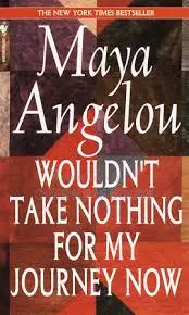 Wouldn't Take Nothing for My Journey Now Book by Maya Angelou