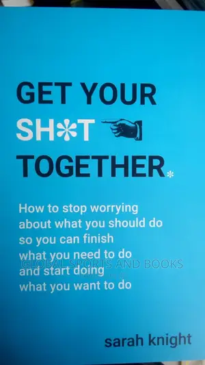 Get Your Sh*T Together