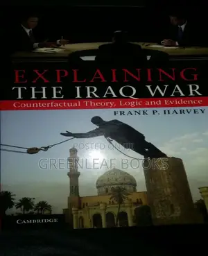 Explaining the Iraq War by Frank Harvey