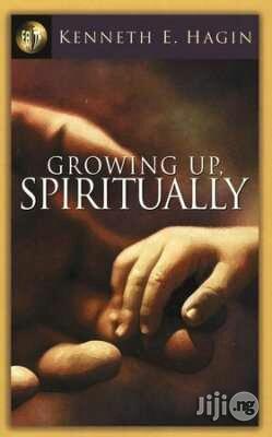 Growing Up Spiritually by Kenneth E. Hagin