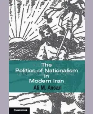 The Politics of Nationalism in Modern Iran