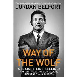 Way of the Wolf: Straight Line Selling: By Jordan Belfort