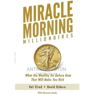 Miracle Morning Millionaires: What the Wealthy Do Before 8am