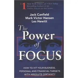 The Power of Focus - What the World's Greatest Achievers